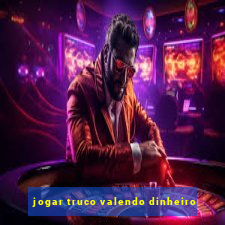 jogar truco valendo dinheiro